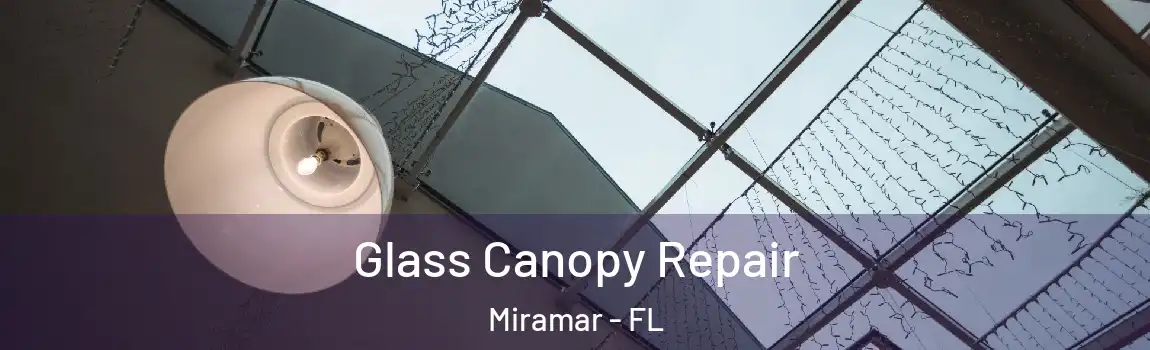  Glass Canopy Repair Miramar - FL