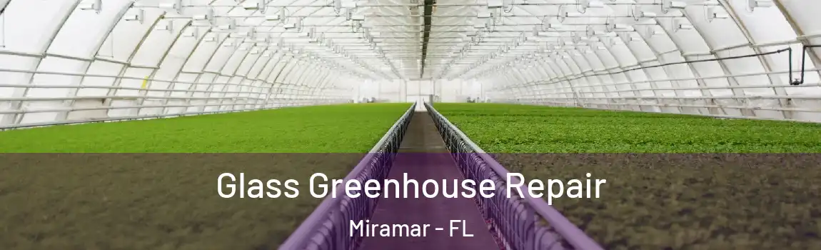  Glass Greenhouse Repair Miramar - FL